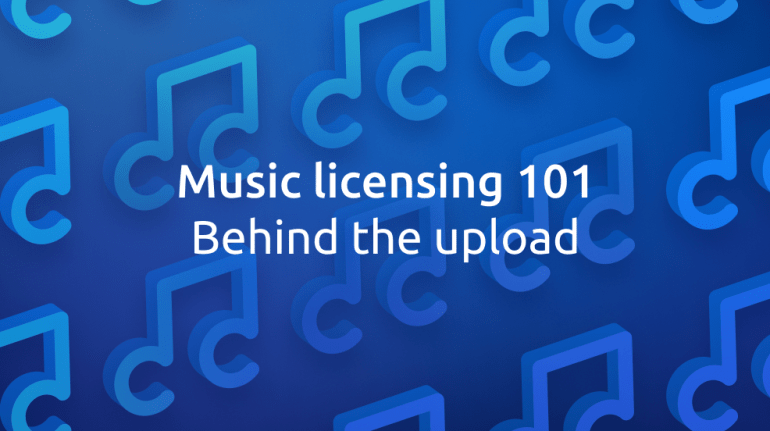 Music licensing 101: Understanding the copyrights behind an upload