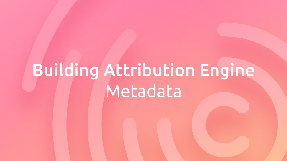 Building Attribution Engine: the power of metadata